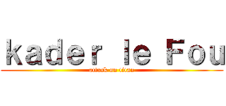 ｋａｄｅｒ ｌｅ Ｆｏｕ (attack on titan)