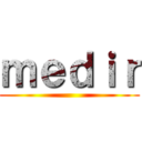 ｍｅｄｉｒ ()