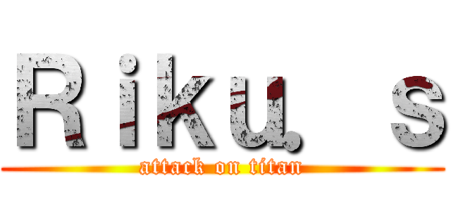 Ｒｉｋｕ．ｓ (attack on titan)
