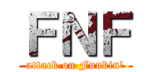 ＦＮＦ (attack on Funkin')