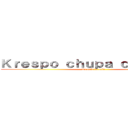 Ｋｒｅｓｐｏ ｃｈｕｐａ ｃａｎｄａｏｓ (Tu solo tu solo)