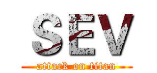 ＳＥＶ (attack on titan)
