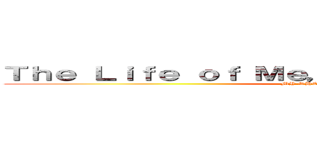 Ｔｈｅ Ｌｉｆｅ ｏｆ Ｍｅ， ａｎｄ Ｔｈｅ Ｓｈｅｅｔ (MY SHEET'S LIFE)