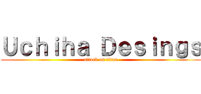 Ｕｃｈｉｈａ Ｄｅｓｉｎｇｓ (attack on titan)