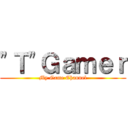 "Ｔ"Ｇａｍｅｒ (My Game Channel)