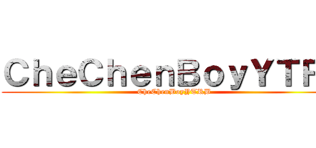 ＣｈｅＣｈｅｎＢｏｙＹＴＲＢ (CheChenBoyYTRB)