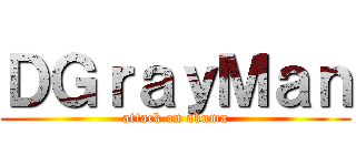 ＤＧｒａｙＭａｎ (attack on akuma)