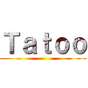 Ｔａｔｏｏ ()
