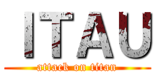 ＩＴＡＵ (attack on titan)
