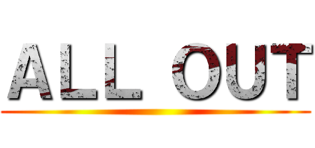 ＡＬＬ ＯＵＴ ()