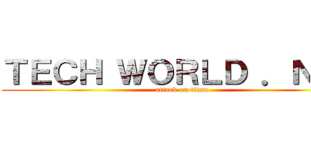 ＴＥＣＨ ＷＯＲＬＤ ．ＮＥＴ (attack on titan)
