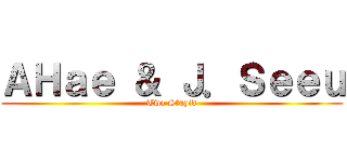 ＡＨａｅ ＆ Ｊ．Ｓｅｅｕ (Two Stupid)