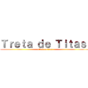Ｔｒｅｔａ ｄｅ Ｔｉｔａｓ  (attack on titan)