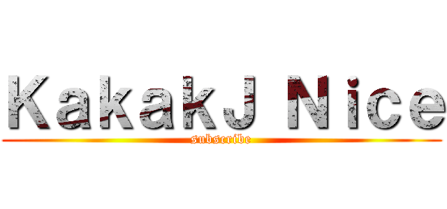 ＫａｋａｋＪ Ｎｉｃｅ (subscribe)
