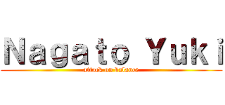 Ｎａｇａｔｏ Ｙｕｋｉ (attack on balance)