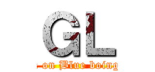 ＧＬ (attack on Blue boing cafe)