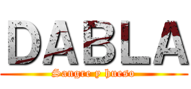ＤＡＢＬＡ (Sangre y hueso)