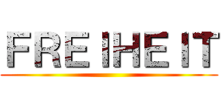 ＦＲＥＩＨＥＩＴ ()