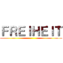 ＦＲＥＩＨＥＩＴ ()