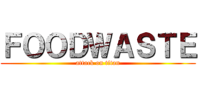 ＦＯＯＤＷＡＳＴＥ (attack on titan)