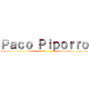 Ｐａｃｏ Ｐｉｐｏｒｒｏ ()