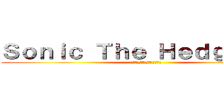 Ｓｏｎｉｃ Ｔｈｅ Ｈｅｄｇｅｈｏｇ (ソニック・ザ・ヘッジホッグ)