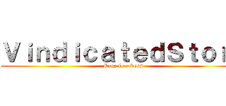 ＶｉｎｄｉｃａｔｅｄＳｔｏｒｙ (Rage is a boss)