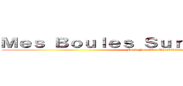 Ｍｅｓ Ｂｏｕｌｅｓ Ｓｕｒ Ｔｏｎ Ｆｒｏｎｔ (Fuck You I\'m TheBibi64)
