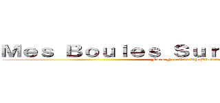 Ｍｅｓ Ｂｏｕｌｅｓ Ｓｕｒ Ｔｏｎ Ｆｒｏｎｔ (Fuck You I\'m TheBibi64)