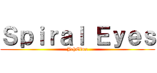 Ｓｐｉｒａｌ Ｅｙｅｓ (JehGinx)