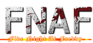 ＦＮＡＦ (Five Night At Freddy)