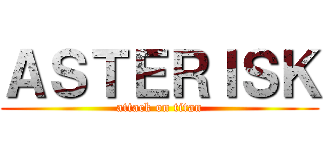 ＡＳＴＥＲＩＳＫ (attack on titan)