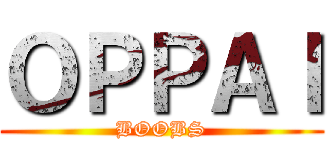 ＯＰＰＡＩ (BOOBS)