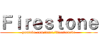 Ｆｉｒｅｓｔｏｎｅ (youtube.com/user/firestonebr)