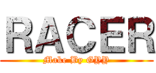 ＲＡＣＥＲ (Make By GYY)