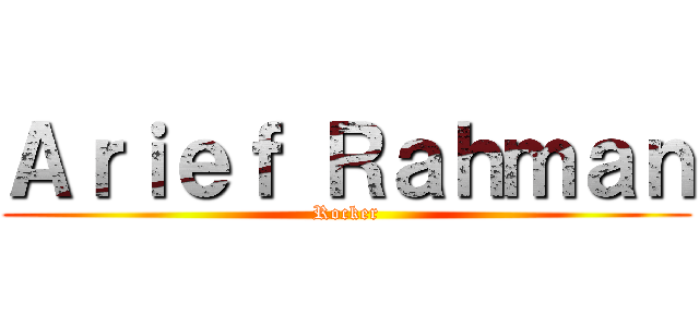 Ａｒｉｅｆ Ｒａｈｍａｎ (Rocker)