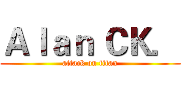 Ａｌａｎ ＣＫ． (attack on titan)