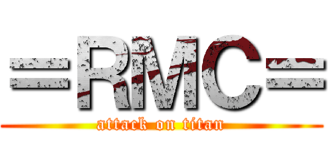 ＝ＲＭＣ＝ (attack on titan)