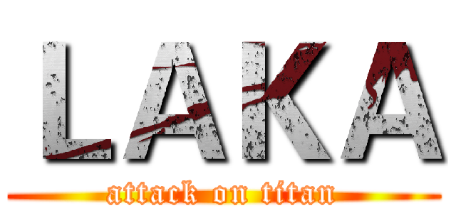 ＬＡＫＡ (attack on titan)