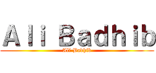 Ａｌｉ Ｂａｄｈｉｂ (Ali Badhib)