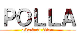 ＰＯＬＬＡ (attack on titan)