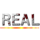 ＲＥＡＬ ()