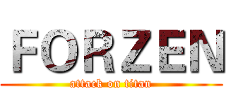 ＦＯＲＺＥＮ (attack on titan)