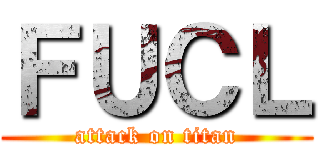 ＦＵＣＬ (attack on titan)