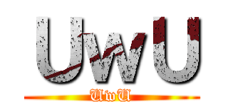 ＵｗＵ (UwU)