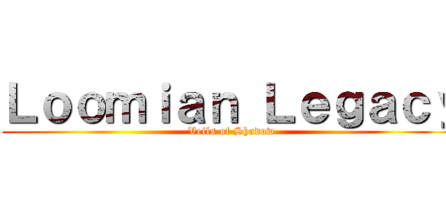 Ｌｏｏｍｉａｎ Ｌｅｇａｃｙ (Veils of Shadow)