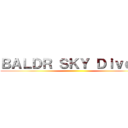 ＢＡＬＤＲ ＳＫＹ Ｄｉｖｅ Ｘ ()