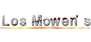Ｌｏｓ Ｍｏｗｅｎ'ｓ (Le OP de lo OP)