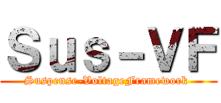 Ｓｕｓ－ＶＦ (Suspense-VoltageFramework )