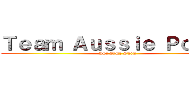 Ｔｅａｍ Ａｕｓｓｉｅ Ｐｏｓｓｅ (Run Jump Swim)
